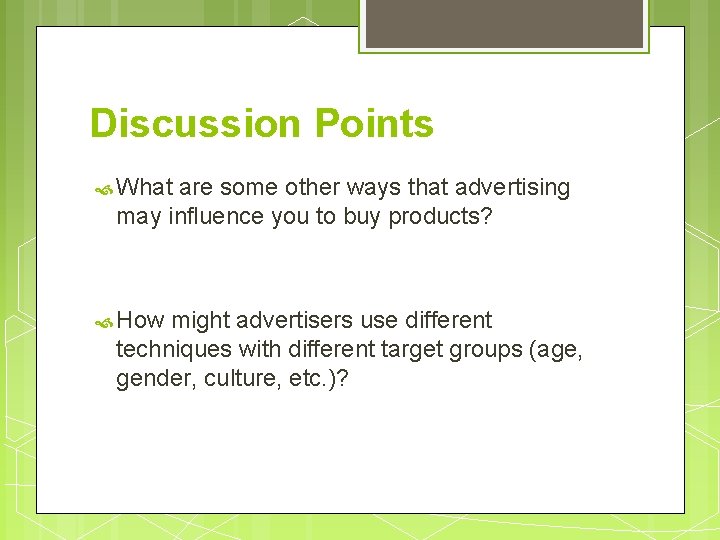 Discussion Points What are some other ways that advertising may influence you to buy