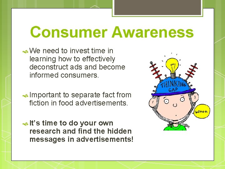 Consumer Awareness We need to invest time in learning how to effectively deconstruct ads