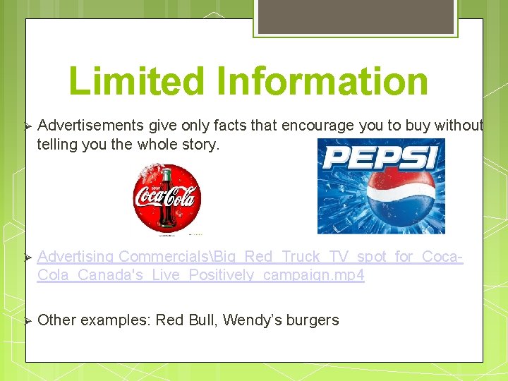 Limited Information Advertisements give only facts that encourage you to buy without telling you