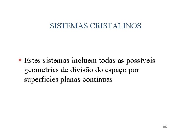 SISTEMAS CRISTALINOS w Estes sistemas incluem todas as possíveis geometrias de divisão do espaço