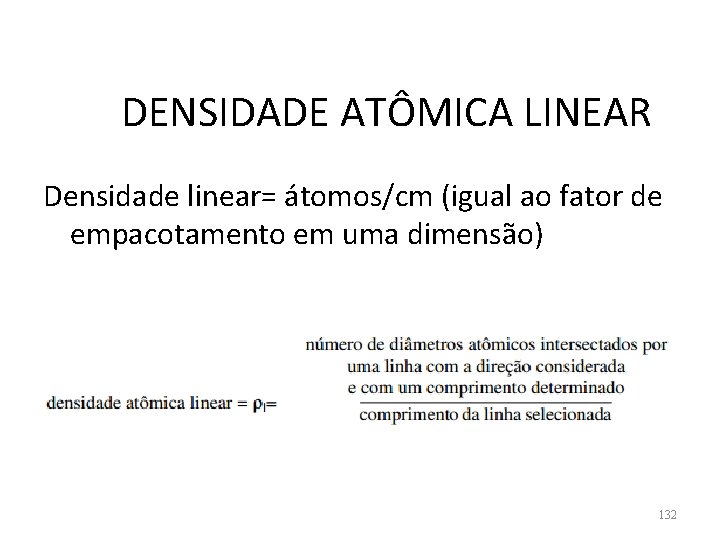 DENSIDADE ATÔMICA LINEAR Densidade linear= átomos/cm (igual ao fator de empacotamento em uma dimensão)