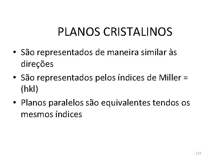 PLANOS CRISTALINOS • São representados de maneira similar às direções • São representados pelos