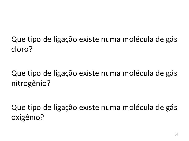 Que tipo de ligação existe numa molécula de gás cloro? Que tipo de ligação