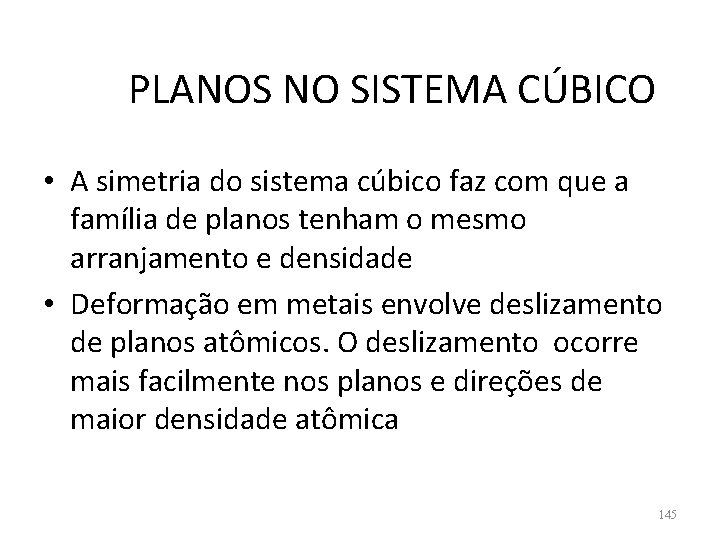 PLANOS NO SISTEMA CÚBICO • A simetria do sistema cúbico faz com que a