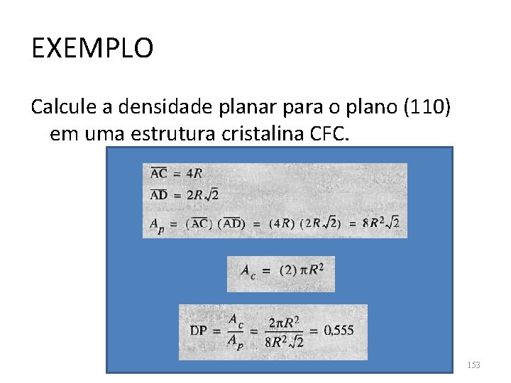 EXEMPLO Calcule a densidade planar para o plano (110) em uma estrutura cristalina CFC.