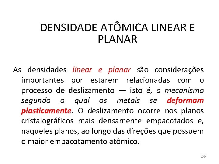 DENSIDADE ATÔMICA LINEAR E PLANAR As densidades linear e planar são considerações importantes por