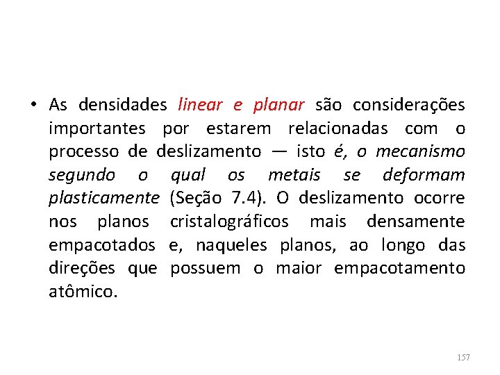  • As densidades linear e planar são considerações importantes por estarem relacionadas com