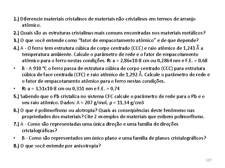 1. ) Diferencie materiais cristalinos de materiais não-cristalinos em termos de arranjo atômico. 2.