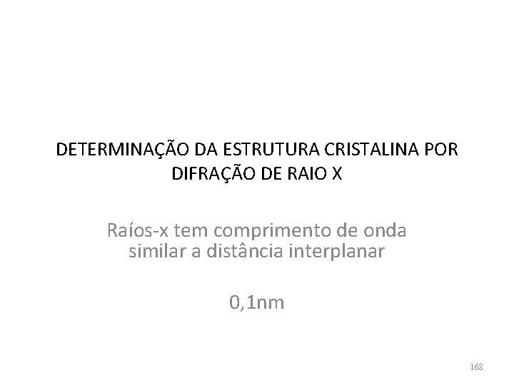 DETERMINAÇÃO DA ESTRUTURA CRISTALINA POR DIFRAÇÃO DE RAIO X Raíos-x tem comprimento de onda