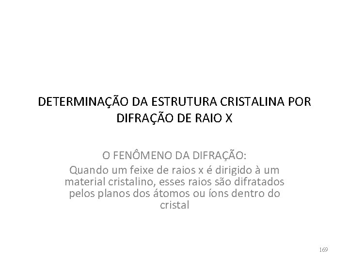 DETERMINAÇÃO DA ESTRUTURA CRISTALINA POR DIFRAÇÃO DE RAIO X O FENÔMENO DA DIFRAÇÃO: Quando