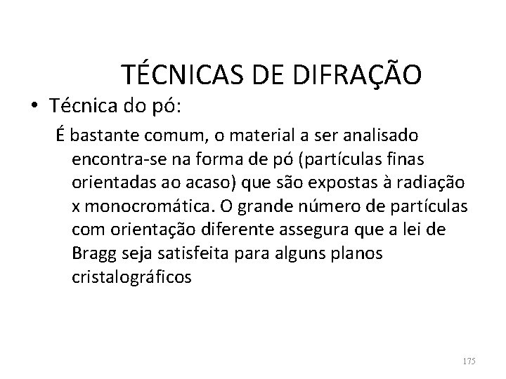 TÉCNICAS DE DIFRAÇÃO • Técnica do pó: É bastante comum, o material a ser