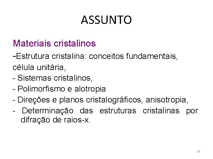 ASSUNTO Materiais cristalinos -Estrutura cristalina: conceitos fundamentais, célula unitária, - Sistemas cristalinos, - Polimorfismo