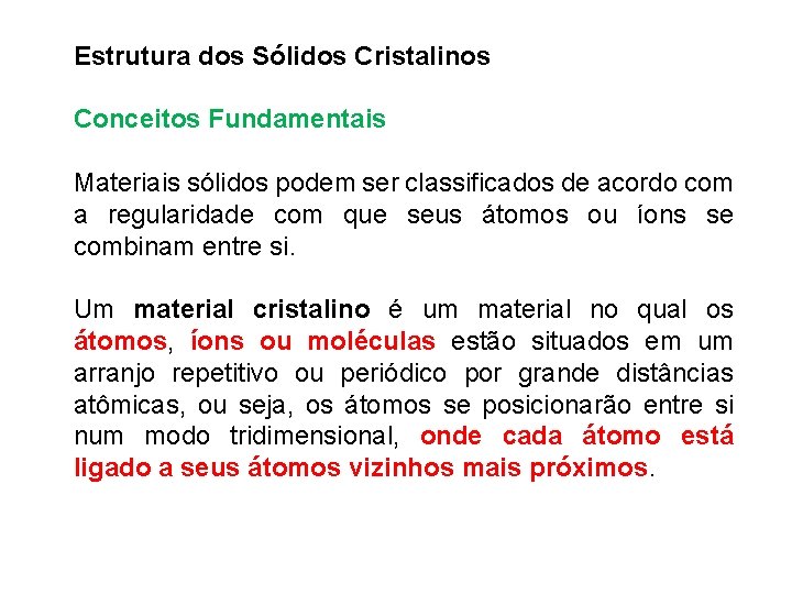 Estrutura dos Sólidos Cristalinos Conceitos Fundamentais Materiais sólidos podem ser classificados de acordo com