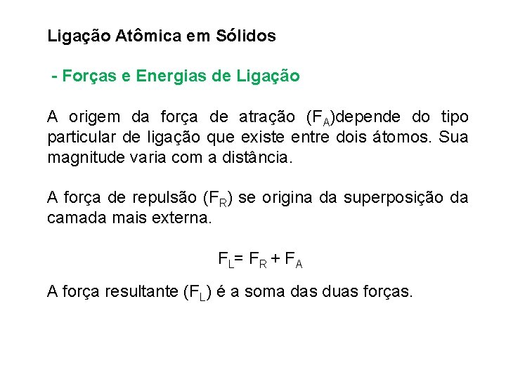 Ligação Atômica em Sólidos - Forças e Energias de Ligação A origem da força