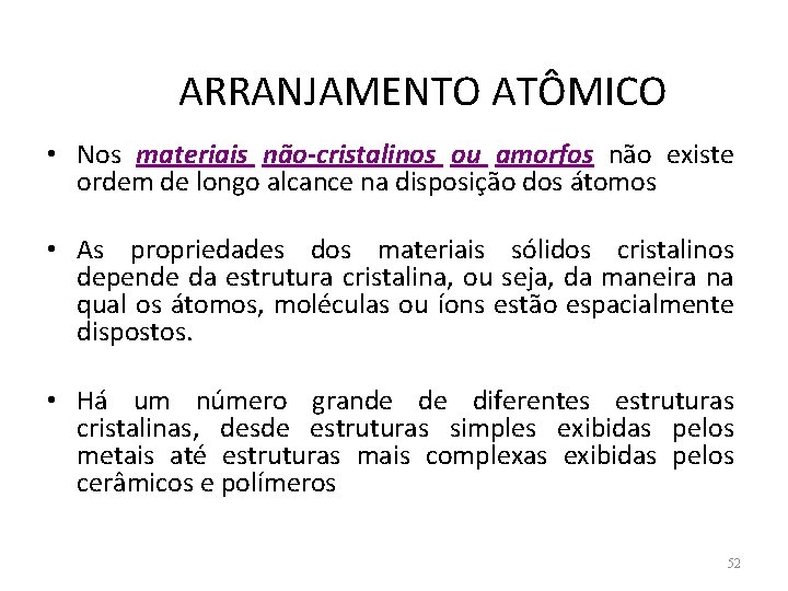 ARRANJAMENTO ATÔMICO • Nos materiais não-cristalinos ou amorfos não existe ordem de longo alcance