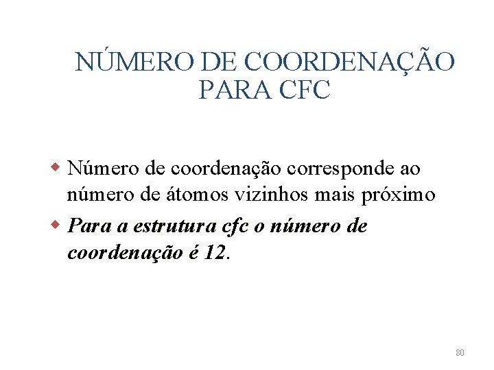 NÚMERO DE COORDENAÇÃO PARA CFC w Número de coordenação corresponde ao número de átomos