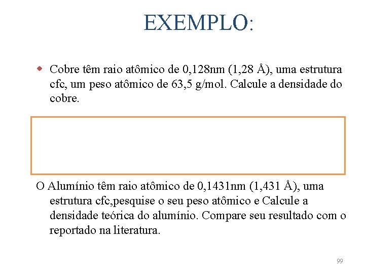 EXEMPLO: w Cobre têm raio atômico de 0, 128 nm (1, 28 Å), uma