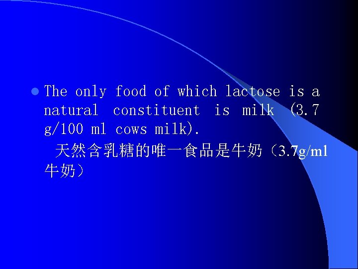 l The only food of which lactose is a natural constituent is milk (3.