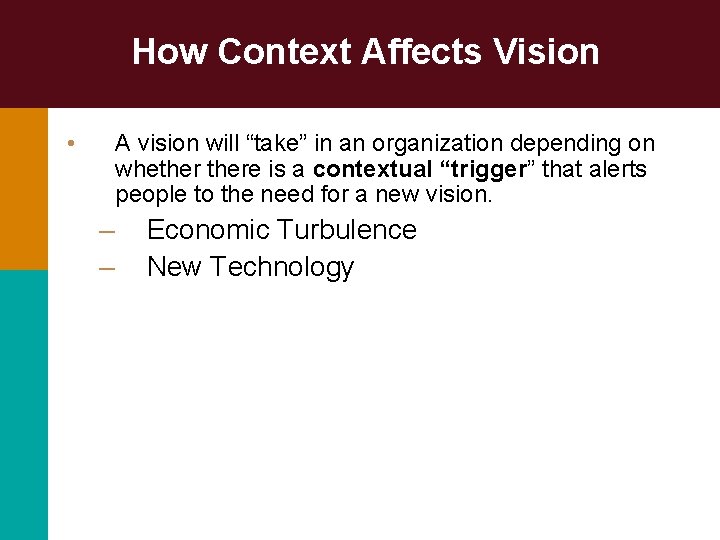 How Context Affects Vision • A vision will “take” in an organization depending on