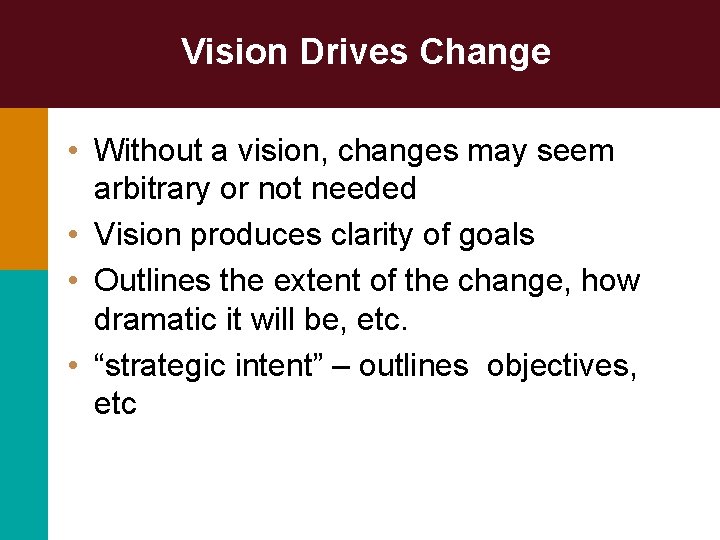 Vision Drives Change • Without a vision, changes may seem arbitrary or not needed