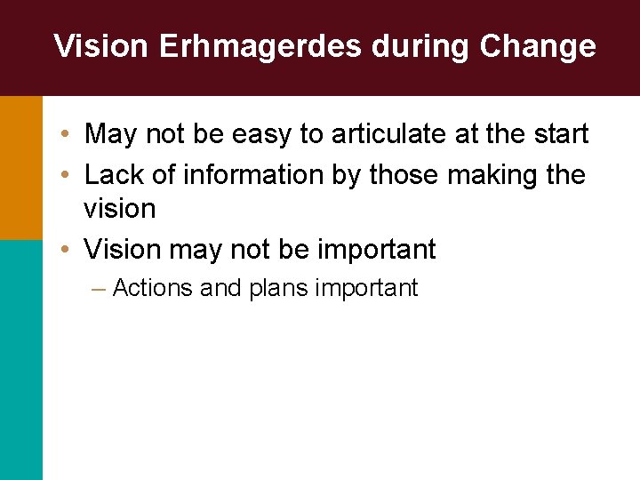 Vision Erhmagerdes during Change • May not be easy to articulate at the start