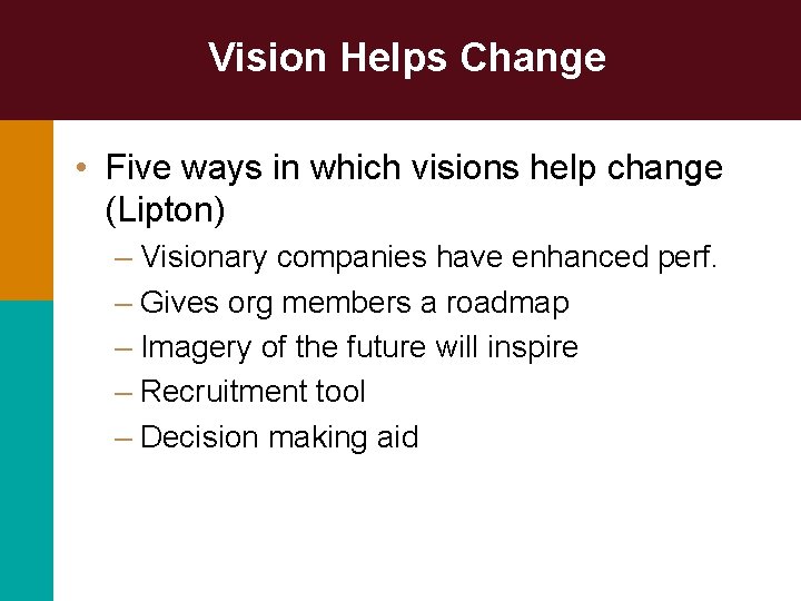 Vision Helps Change • Five ways in which visions help change (Lipton) – Visionary