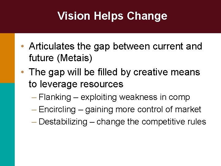 Vision Helps Change • Articulates the gap between current and future (Metais) • The