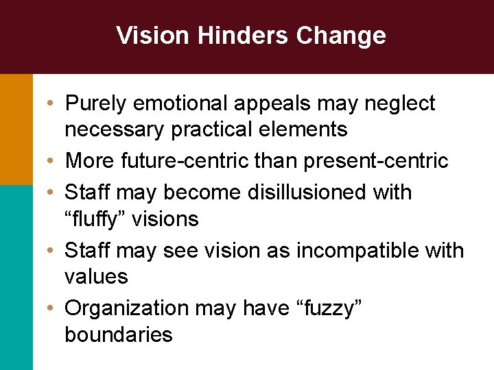 Vision Hinders Change • Purely emotional appeals may neglect necessary practical elements • More