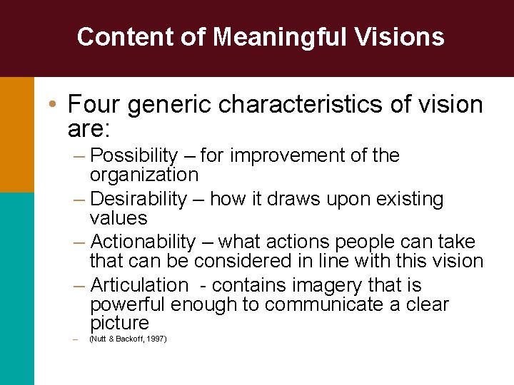 Content of Meaningful Visions • Four generic characteristics of vision are: – Possibility –