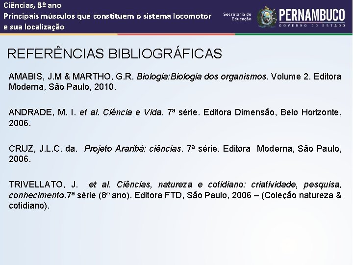 Ciências, 8º ano Principais músculos que constituem o sistema locomotor e sua localização REFERÊNCIAS