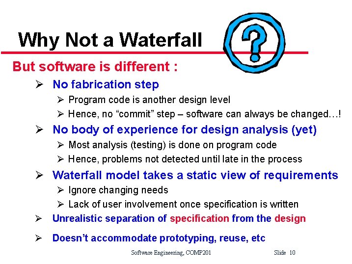 Why Not a Waterfall But software is different : Ø No fabrication step Ø
