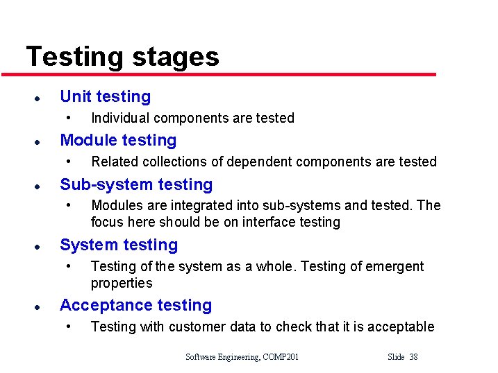 Testing stages l Unit testing • l Modules are integrated into sub-systems and tested.