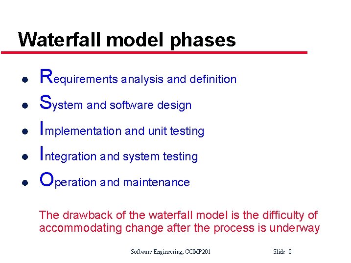 Waterfall model phases l l l Requirements analysis and definition System and software design