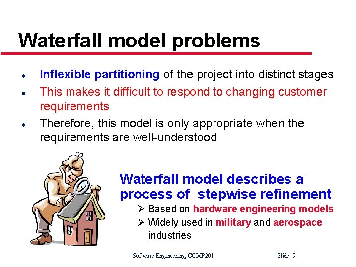 Waterfall model problems l l l Inflexible partitioning of the project into distinct stages