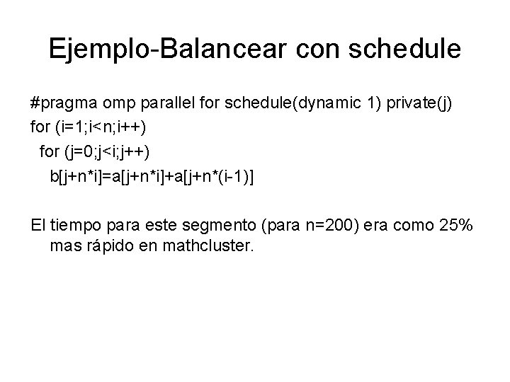 Ejemplo-Balancear con schedule #pragma omp parallel for schedule(dynamic 1) private(j) for (i=1; i<n; i++)