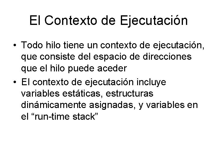 El Contexto de Ejecutación • Todo hilo tiene un contexto de ejecutación, que consiste