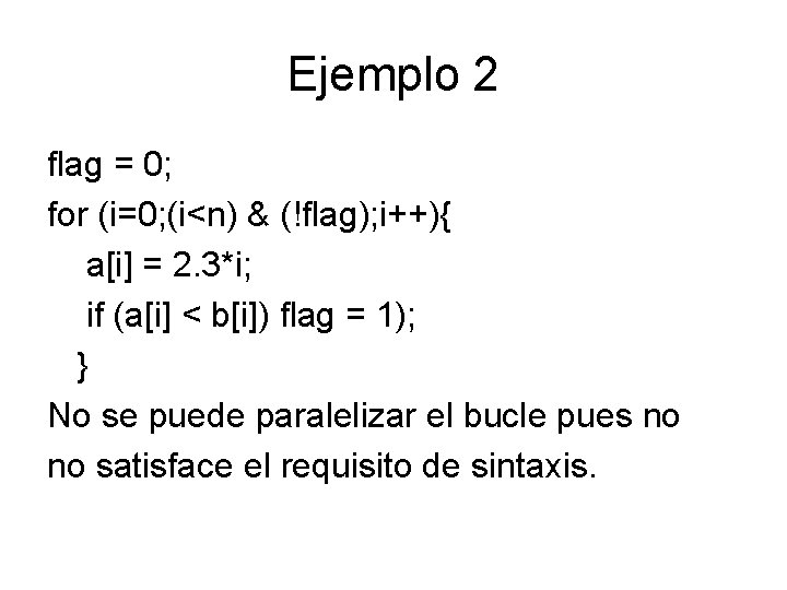 Ejemplo 2 flag = 0; for (i=0; (i<n) & (!flag); i++){ a[i] = 2.