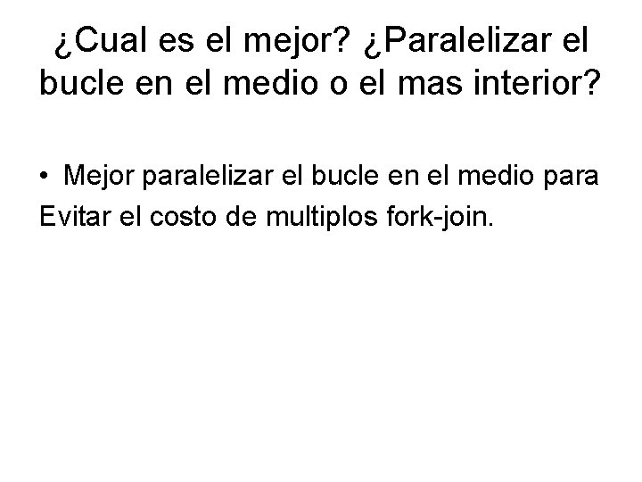 ¿Cual es el mejor? ¿Paralelizar el bucle en el medio o el mas interior?
