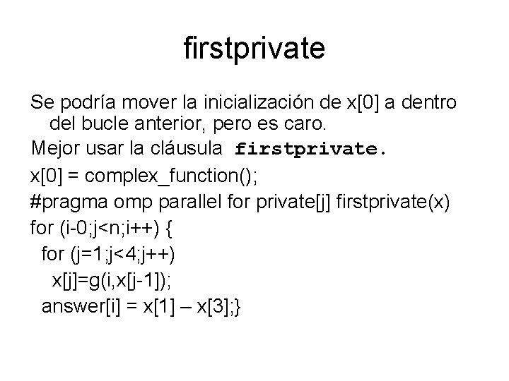 firstprivate Se podría mover la inicialización de x[0] a dentro del bucle anterior, pero