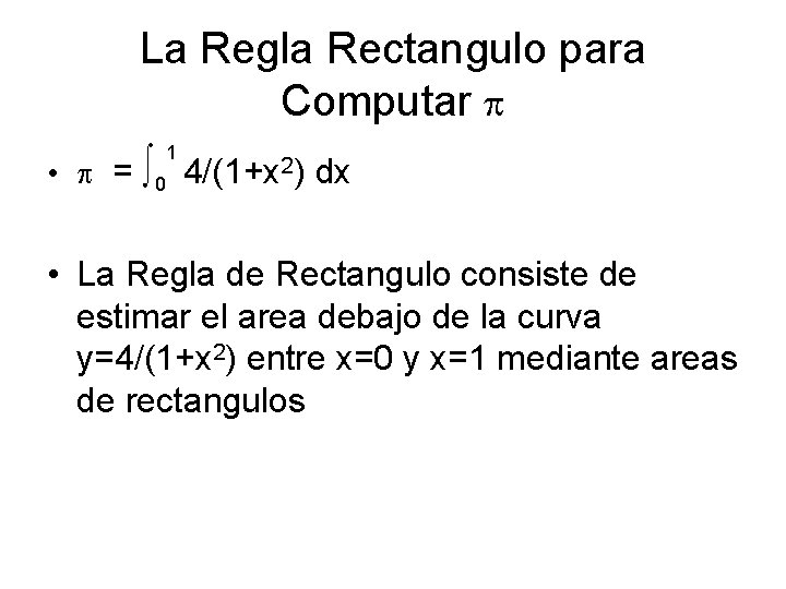 La Regla Rectangulo para Computar • = ∫ 0 1 4/(1+x 2) dx •