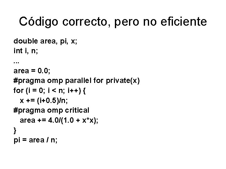 Código correcto, pero no eficiente double area, pi, x; int i, n; . .