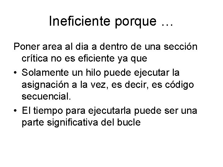 Ineficiente porque … Poner area al dia a dentro de una sección crítica no