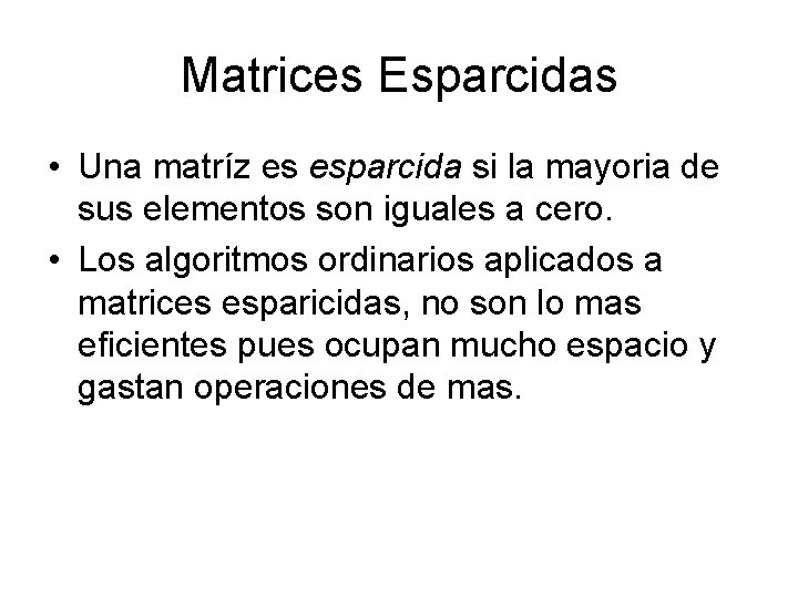 Matrices Esparcidas • Una matríz es esparcida si la mayoria de sus elementos son
