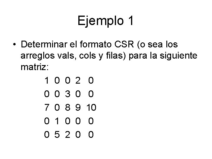 Ejemplo 1 • Determinar el formato CSR (o sea los arreglos vals, cols y