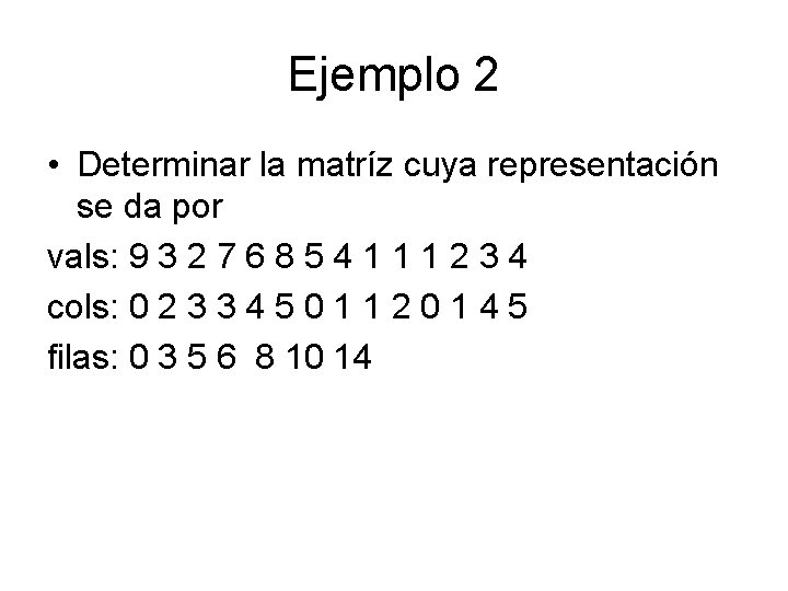 Ejemplo 2 • Determinar la matríz cuya representación se da por vals: 9 3