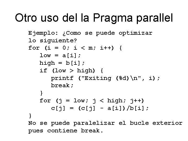 Otro uso del la Pragma parallel Ejemplo: ¿Como se puede optimizar lo siguiente? for