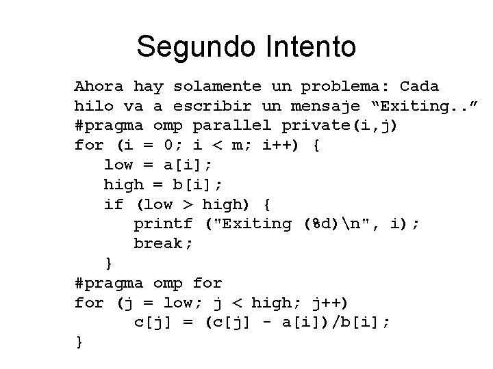 Segundo Intento Ahora hay solamente un problema: Cada hilo va a escribir un mensaje