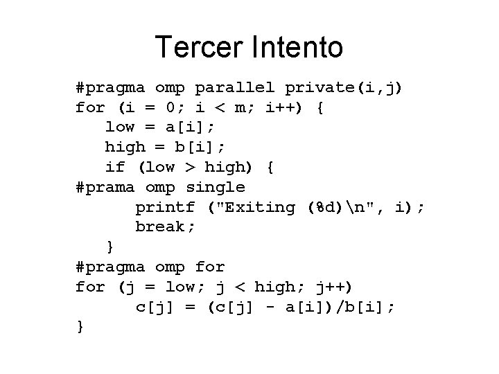 Tercer Intento #pragma omp parallel private(i, j) for (i = 0; i < m;