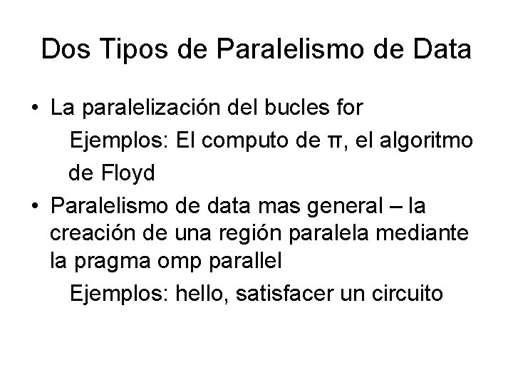 Dos Tipos de Paralelismo de Data • La paralelización del bucles for Ejemplos: El