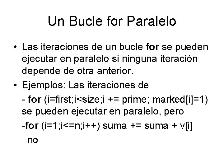 Un Bucle for Paralelo • Las iteraciones de un bucle for se pueden ejecutar